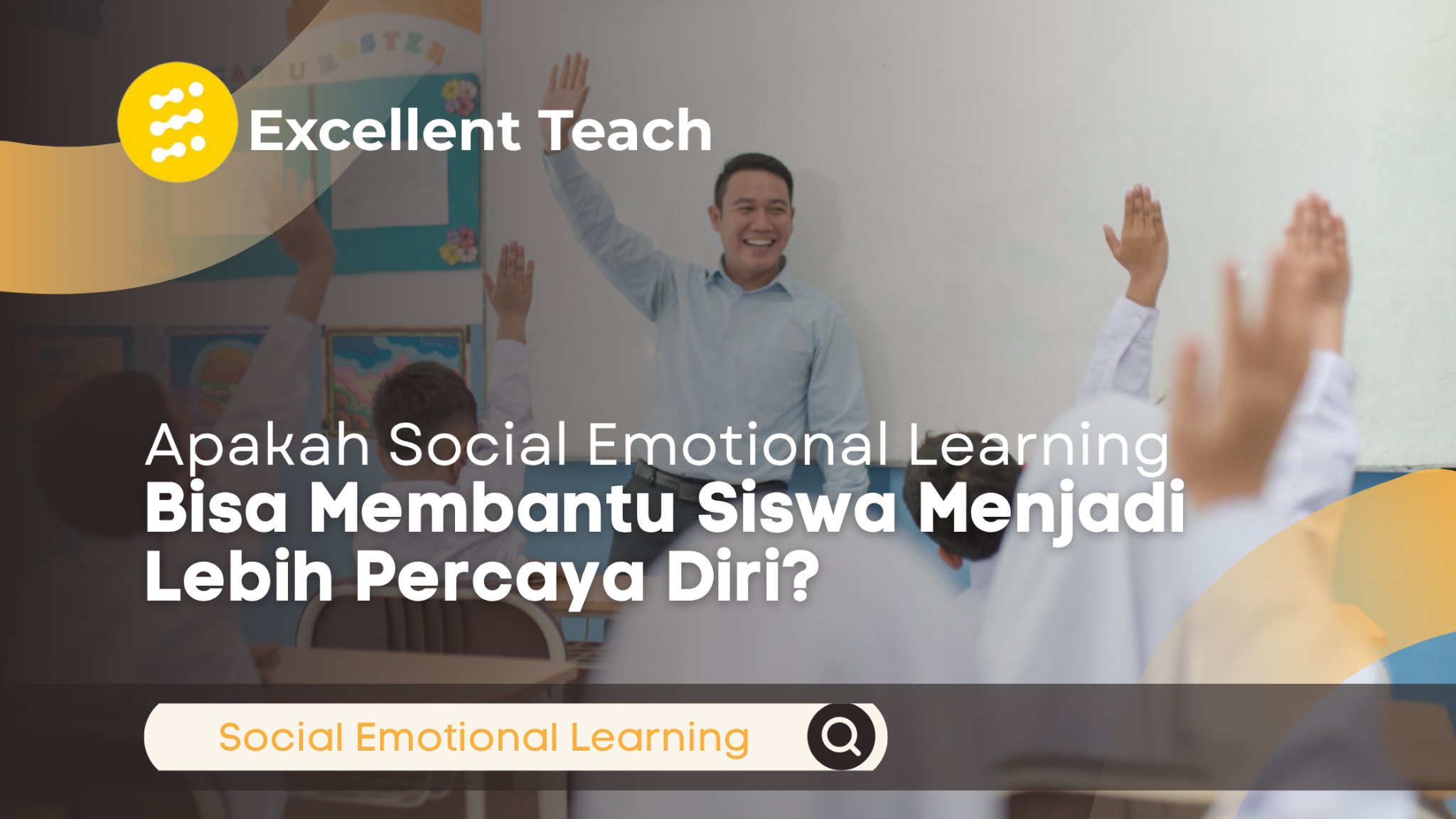 Guru dan siswa di dalam kelas sedang berinteraksi dengan beberapa siswa mengangkat tangan, menggambarkan pembelajaran sosial emosional untuk meningkatkan kepercayaan diri.