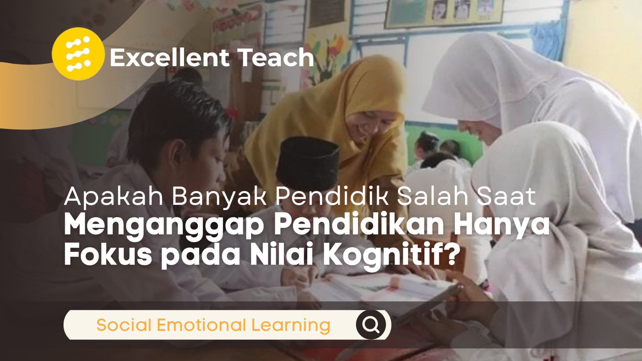 Ilustrasi guru dan siswa sedang belajar bersama di kelas dengan judul tentang pentingnya pendidikan yang tidak hanya berfokus pada nilai kognitif serta konsep Social Emotional Learning.